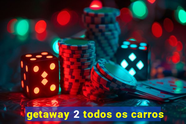 getaway 2 todos os carros